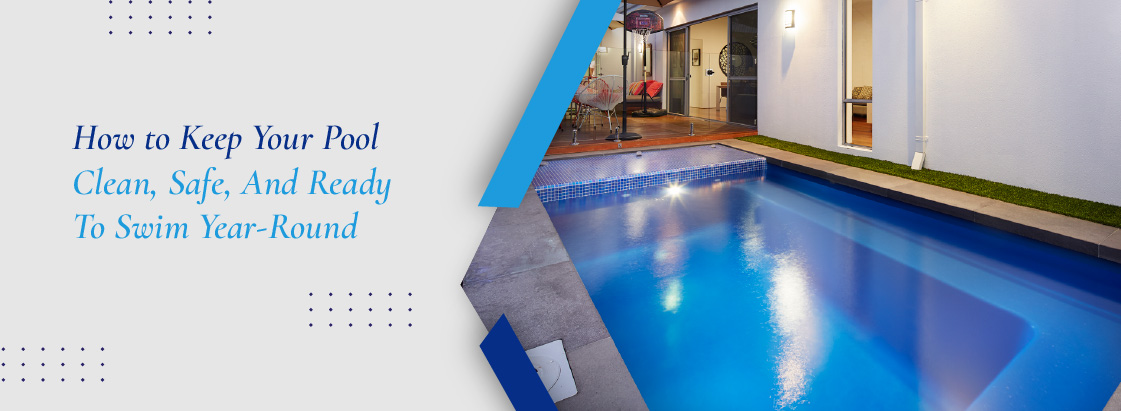How to Keep Your Pool Clean, Safe, and Ready to Swim Year-Round - banner image-80