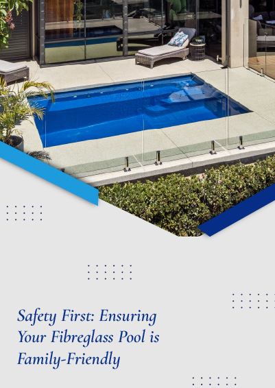 saftey-first-ensuring-your-fibreglass-pool-is-family-freindly-banner-m