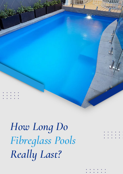 How Long Do Fibreglass Pools Really Last - mobile banner