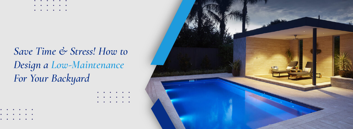 Save Time & Stress! How to Design A Low-Maintenance Pool for your Backyard - banner0