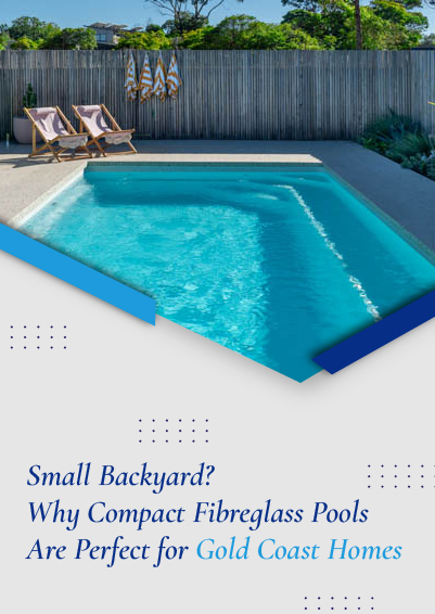 Small Backyard - Why Compact Fibreglass Pools Are Perfect for Gold Coast Homes - mobile